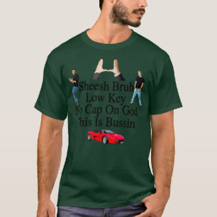 Sheesh Bruh Low Key No Cap On God This Is Bussin T-Shirt