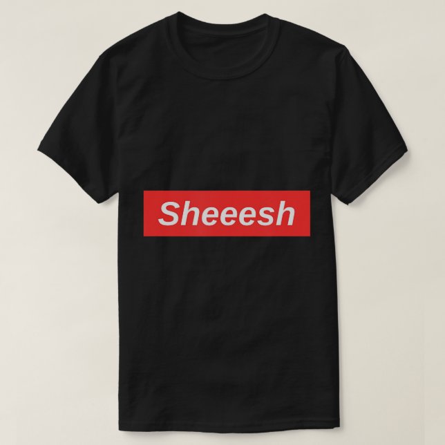 Sheesh Meme T-Shirt (Design Front)