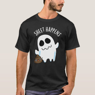 Sheet Happens Funny Ghost Pun Dark BG T-Shirt
