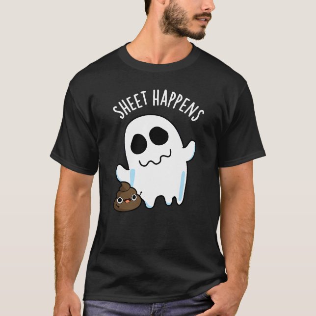 Sheet Happens Funny Ghost Pun Dark BG T-Shirt (Front)