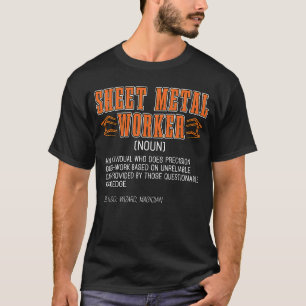Sheet Metal Worker An Individual Who Does Fabricat T-Shirt