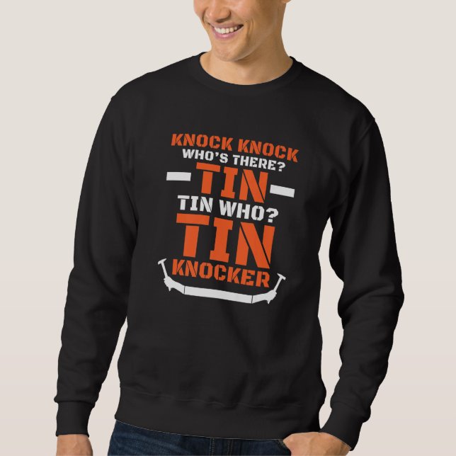 Sheet Metal Worker Joke  Tin Knocker Sweatshirt (Front)