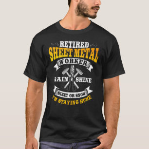 Sheet Metal Worker   Retired I'm Staying Home T-Shirt