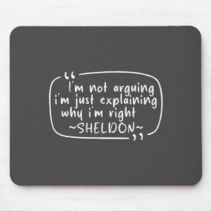 Sheldon Quote Funny D Name I'm Not Arguing Funny  Mouse Mat