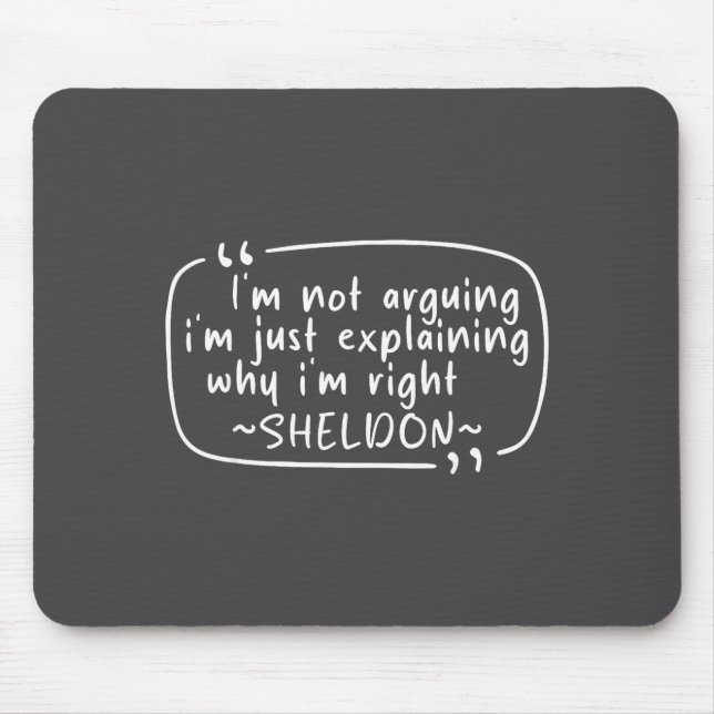 Sheldon Quote Funny D Name I'm Not Arguing Funny  Mouse Mat (Front)