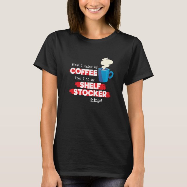 Shelf Stocker & Coffee  Appreciation Saying T-Shirt (Front)