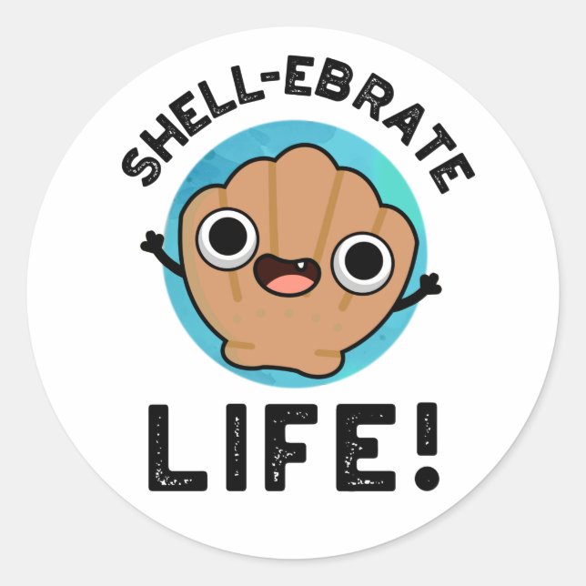 Shell-ebrate Life Funny Shell Pun  Classic Round Sticker (Front)