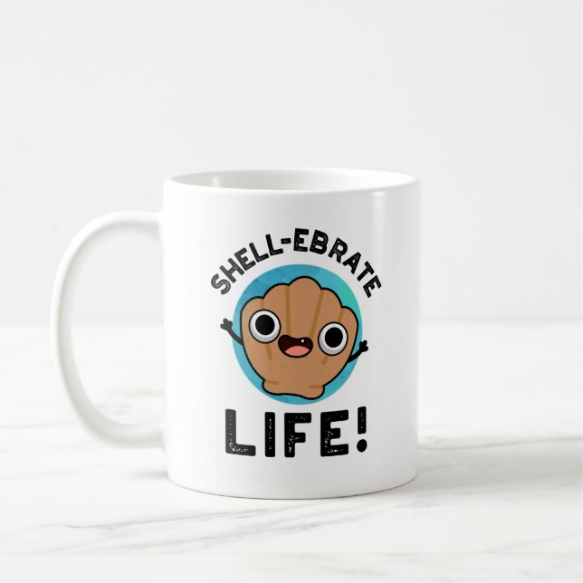 Shell-ebrate Life Funny Shell Pun  Coffee Mug (Left)