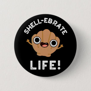 Shell-ebrate Life Funny Shell Pun Dark BG 6 Cm Round Badge