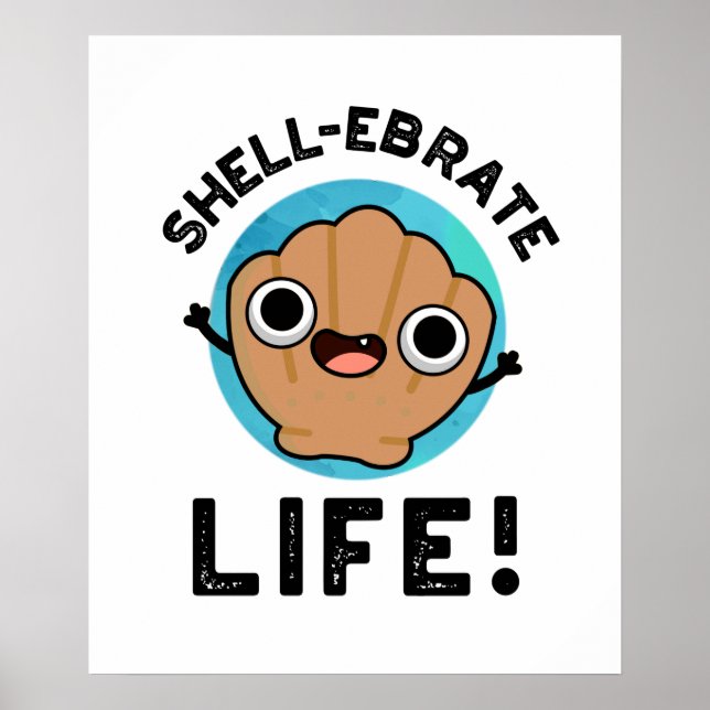 Shell-ebrate Life Funny Shell Pun Poster (Front)