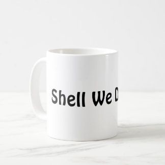 Shell We Dance? Coffee Mug