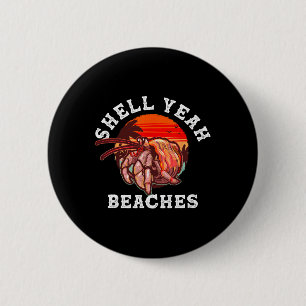 Shell Yeah Beaches Funny Hermit Crab Shell Collect 6 Cm Round Badge