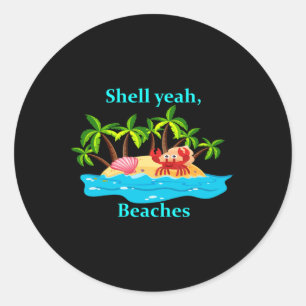 Shell Yeah Beaches Funny Vacation Humour Classic Round Sticker