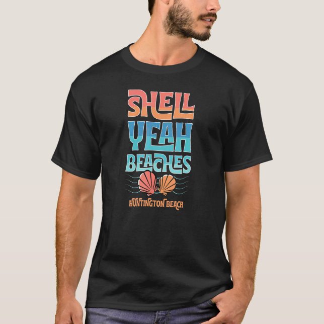 Shell Yeah Beaches Huntington Beach Seashell Colle T-Shirt (Front)