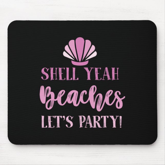 Shell Yeah Beaches Lets Party Beach Goers Funny  Mouse Mat (Front)