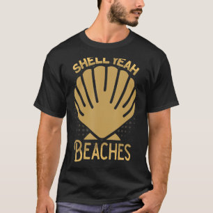 Shell Yeah Beaches Shells for Shell Collectors 1 T-Shirt