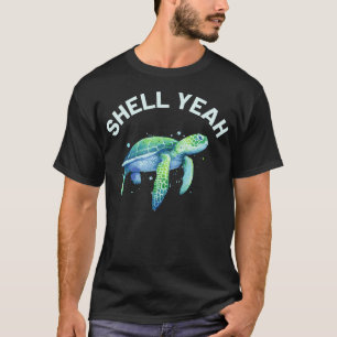 Shell Yeah - Cute Tortoise Sea Turtle Lover T-Shirt