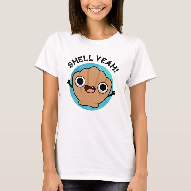 Shell Yeah Funny Seashell Pun  T-Shirt (Front)