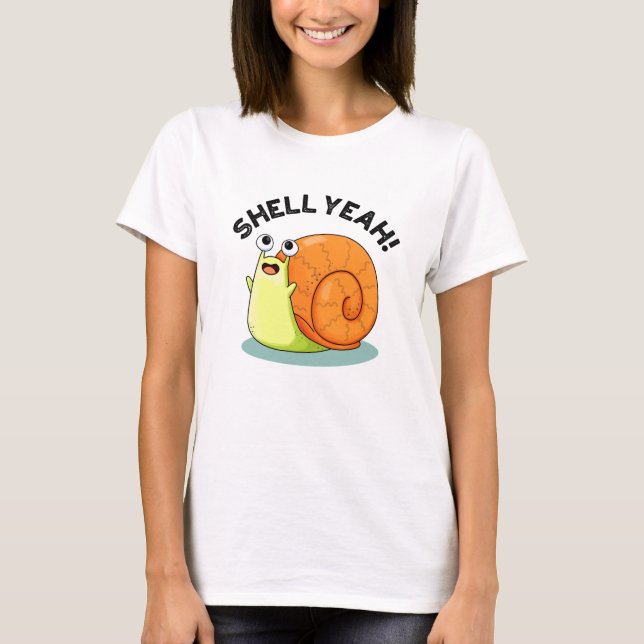 Shell Yeah Funny Snail Pun T-Shirt (Front)