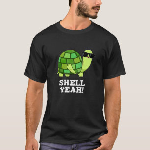 Shell Yeah Funny Tortoise Pun Dark BG T-Shirt