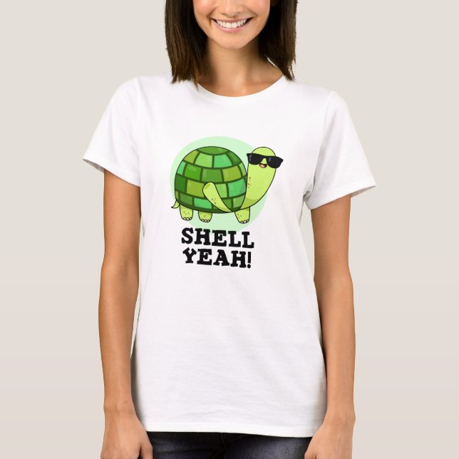 Shell Yeah Funny Tortoise Pun  T-Shirt (Front)
