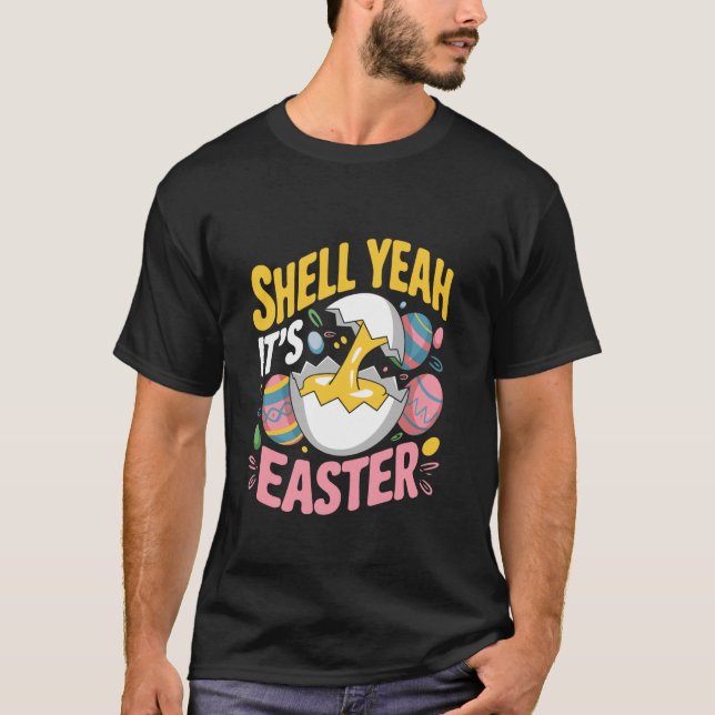 Shell Yeah It's Easter Easter Day Egg Chocolate Hu T-Shirt (Front)