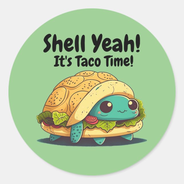 Shell Yeah! It's Taco Time! Taco Turtle  Classic Round Sticker (Front)