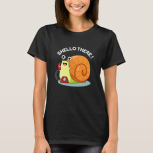 Shello There Funny Snail Hello Pun Dark BG T-Shirt