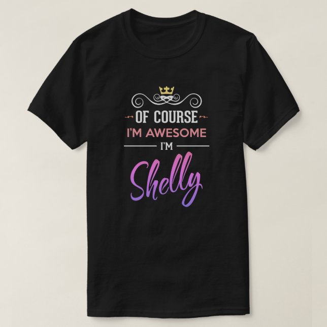 Shelly Of Course I'm Awesome Name T-Shirt (Design Front)