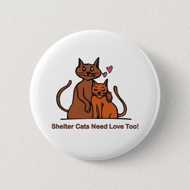 Shelter Cats Need Love Too! 6 Cm Round Badge (Front)