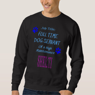 Shelti Dog Servant High Maintenance Puppy Sweatshirt