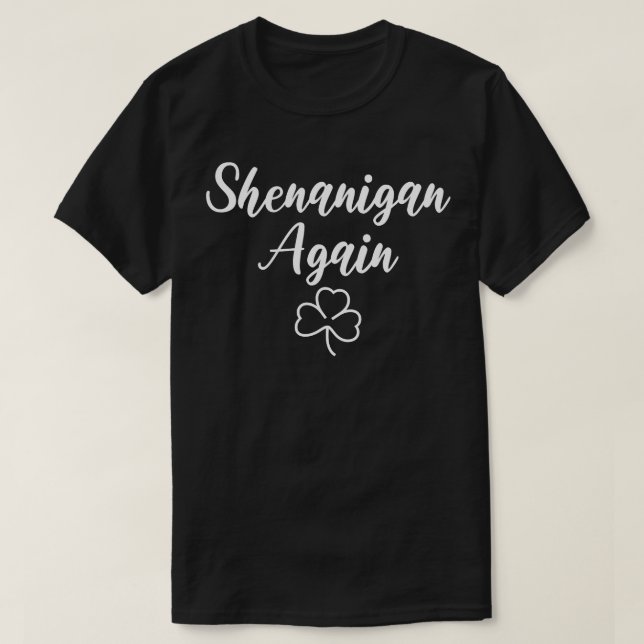 Shenanigan Again White Shamrock Clover T-Shirt (Design Front)