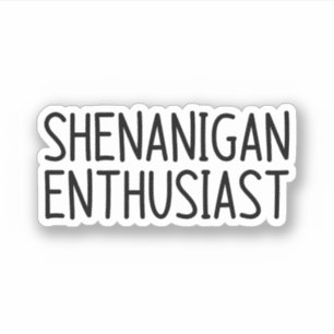 Shenanigan enthusiast