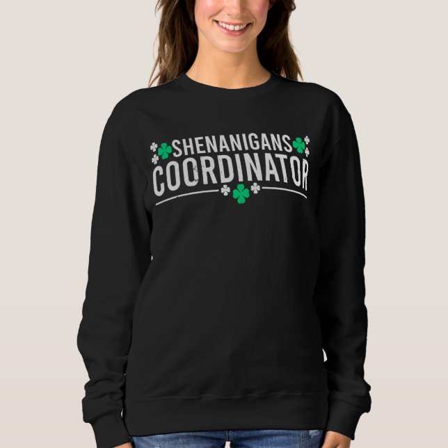 Shenanigans Coordinator Funny St Patricks Day Teac Sweatshirt (Front)