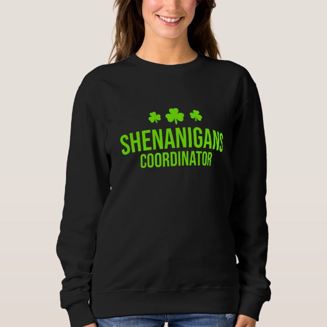 Shenanigans Coordinator Shamrock St Patrick's Day  Sweatshirt (Front)