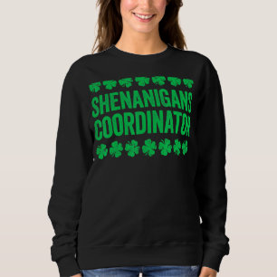 Shenanigans Coordinator   St Patrick's Day 1 Sweatshirt