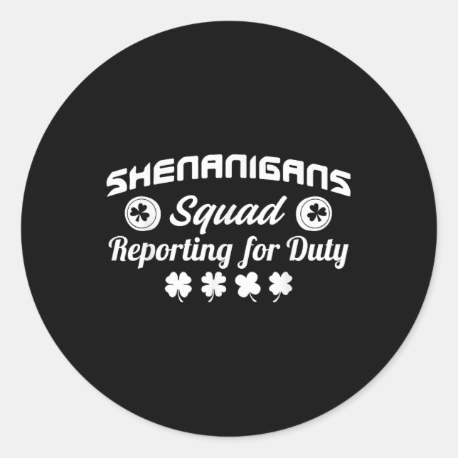 Shenanigans Squad Reporting For Duty St. Patricks  Classic Round Sticker (Front)