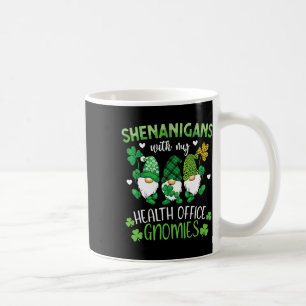 Shenanigans With My Health Office Gnomies St. Patr Coffee Mug