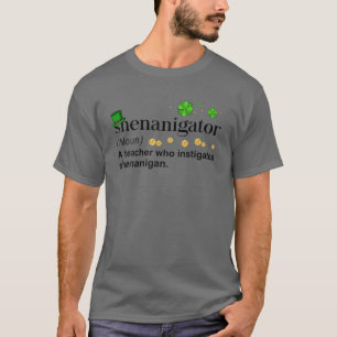 Shenanigator A Teacher Who Instigates Shenanigan P T-Shirt