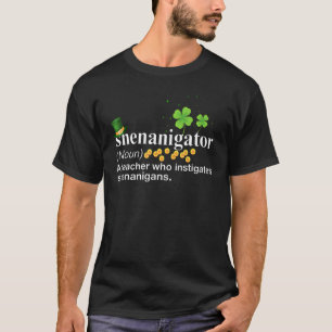 Shenanigator Definition A Teacher Who Instigates S T-Shirt