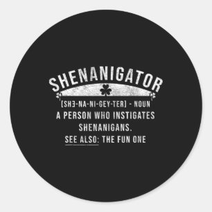 Shenanigator Definition Shenanigans Funny St Patri Classic Round Sticker