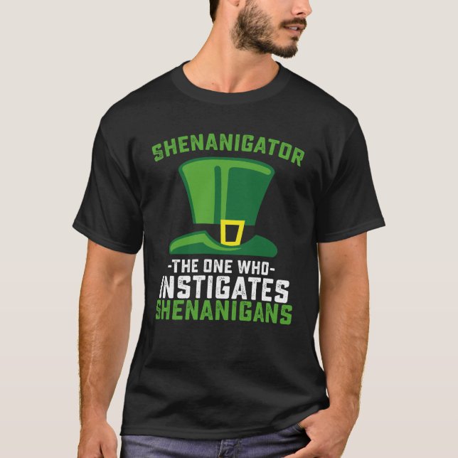 Shenanigator The One Who Instigates Shenanigans T-Shirt (Front)