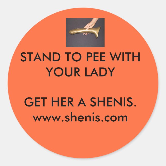 Shenis, STAND TO PEE WITH YOUR LADY GET HER... Classic Round Sticker (Front)