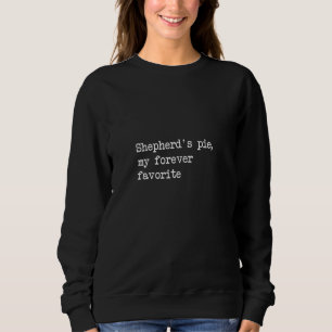 Shepherd's pie my forever favourite Funny Shepherd Sweatshirt