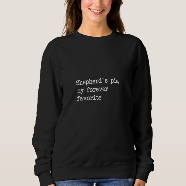 Shepherd's pie my forever favourite Funny Shepherd Sweatshirt (Front)