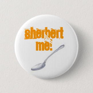 SHERBERT ME! 6 CM ROUND BADGE