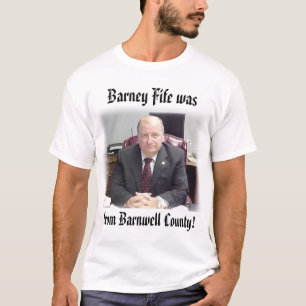 sheriff,  from Barnwell County!, Barney Fife was T-Shirt
