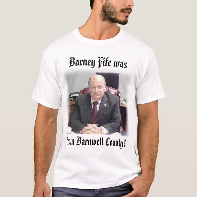 sheriff,  from Barnwell County!, Barney Fife was T-Shirt (Front)