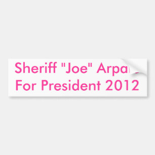 Sheriff "Joe" ArpaioFor President 2012 Bumper Sticker