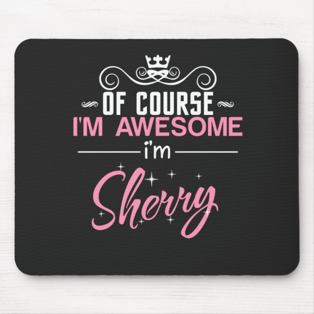 Sherry Of Course I'm Awesome I'm Sherry Name Mouse Mat (Front)